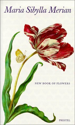 Maria Sibylla Merian: The New Book of Flowers by Thomas Burger, Maria Sibylla Merian