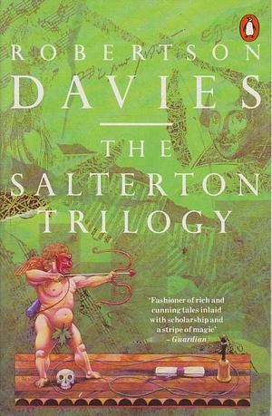 The Salterton Trilogy : Tempest-Tost; Leaven of Malice; A Mixture of Frailties by Robertson Davies
