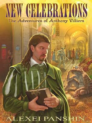 New Celebrations: The Adventures Of Anthony Villiers by Alexei Panshin
