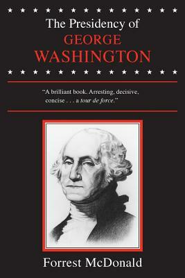 The Presidency of George Washington by Forrest McDonald