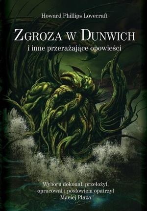 Zgroza w Dunwich i inne prze\xadra\xadża\xadjące opo\xadwie\xadści by Maciej Płaza, H.P. Lovecraft