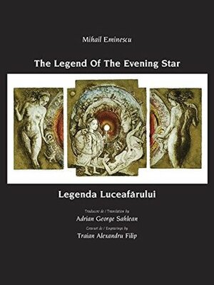 Mihai Eminescu - The Legend of the Evening Star: Legenda Luceafarului by Traian Alexandru Filip, Nina Cassian, Mihai Eminescu, Adrian George Sahlean