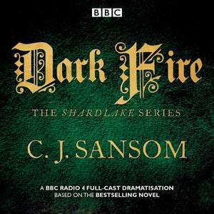 Shardlake: Dark Fire: BBC Radio 4 Full-Cast Dramatisation by C.J. Sansom