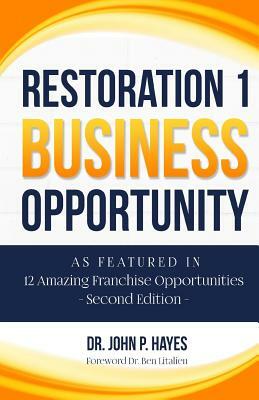 Restoration 1 Business Opportunity: As Featured in 12 Amazing Franchise Opportunities Second Edition by John P. Hayes