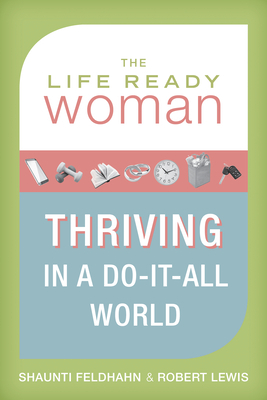 The Life Ready Woman: Thriving in a Do-It-All World by Shaunti Feldhahn, Robert Lewis