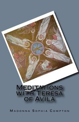 Meditations with Teresa of Avila by Madonna Sophia Compton