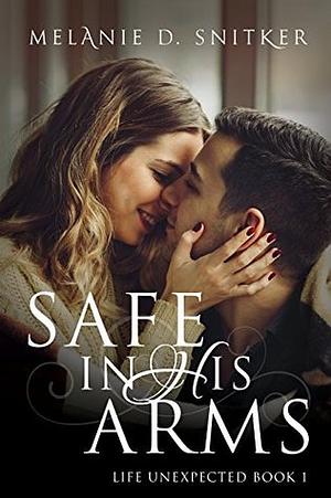 Safe In His Arms by Melanie D. Snitker