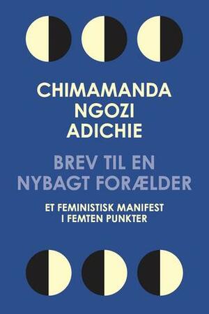 Brev til en nybagt forælder: Et feministisk manifest i femten punkter by Chimamanda Ngozi Adichie