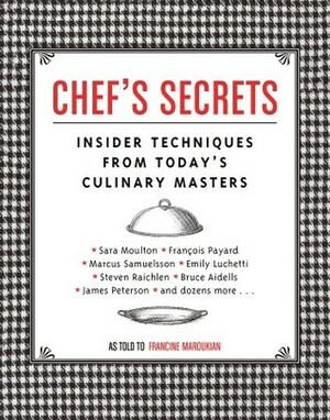 Chef's Secrets: Insider Techniques from Today's Culinary Masters by Francine Maroukian