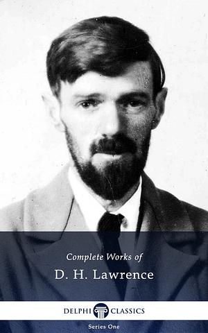 Delphi Complete Works of D. H. Lawrence by D.H. Lawrence