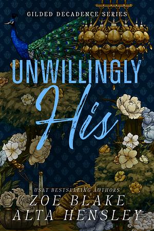 Unwillingly His by Alta Hensley, Zoe Blake