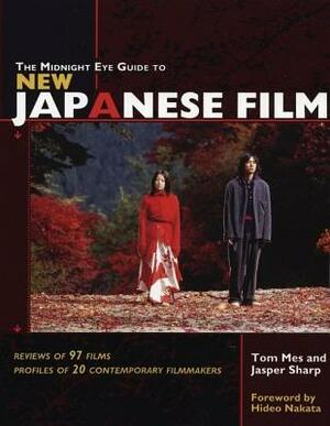 The Midnight Eye Guide to New Japanese Film by Jasper Sharp, Tom Mes