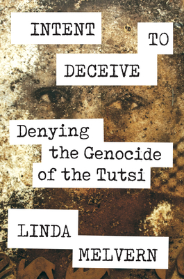 Intent to Deceive: Denying the Genocide of the Tutsi by Linda Melvern