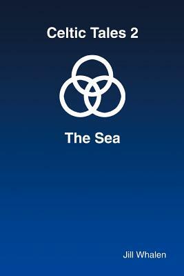 Celtic Tales 2 The Sea by Jill Whalen