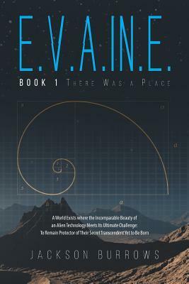 E.V.A.In.E.: Book 1 There Was a Place by Jackson Burrows