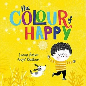 The Colour of Happy by Angie Rozelaar, Laura Baker