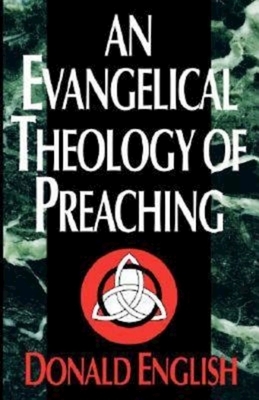 An Evangelical Theology of Preaching by Donald English