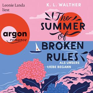The Summer of Broken Rules - Als unsere Liebe begann  by K.L. Walther
