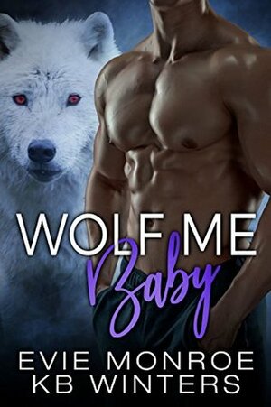 Wolf Me Baby by Evie Monroe, K.B. Winters