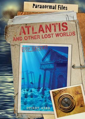 Atlantis and Other Lost Worlds by Stuart Webb