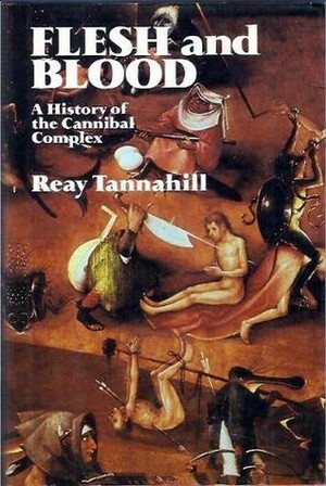 Flesh and Blood: A History of the Cannibal Complex by Reay Tannahill