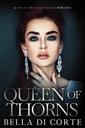 Queen of Thorns by Bella Di Corte