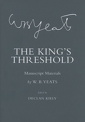 The King's Threshold: Manuscript Materials by W.B. Yeats