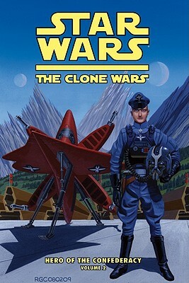 Clone Wars: Hero of the Confederacy Vol. 2: A Hero Rises by Henry Gilroy