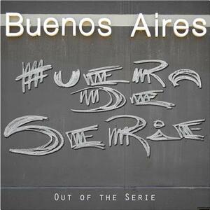 Buenos Aires: Out of Series by Daniel Spehr, Kathrin Schultess, Guido Indij