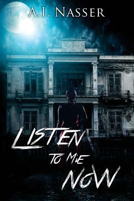 Listen to Me Now: Supernatural Horror with Scary Ghosts & Haunted Houses by A. I. Nasser, Scare Street