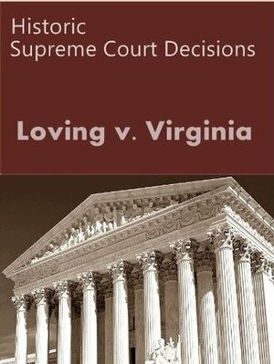 Loving v. Virginia, 388 U.S. 1 (1967) (50 Most Cited Cases) by United States Supreme Court, LandMark Publications