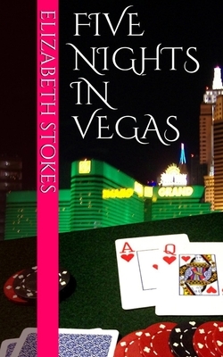 Five Nights in Vegas by Elizabeth Stokes