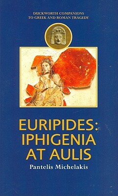 Euripides: Iphigenia at Aulis by Pantelis Michelakis