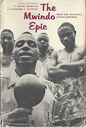 The Mwindo Epic: From the Banyanga by Daniel Biebuyck, Kahombo C. Mateene
