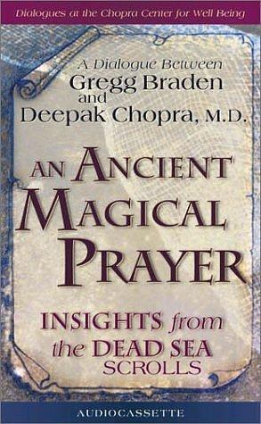 An Ancient Magical Prayer: Insights from the Dead Sea Scrolls by Gregg Braden, Deepak Chopra, Deepak Chopra