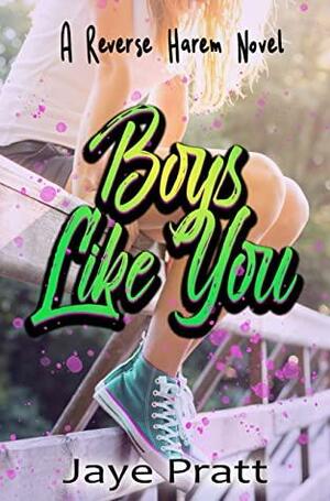 Boys like you by Jaye Pratt