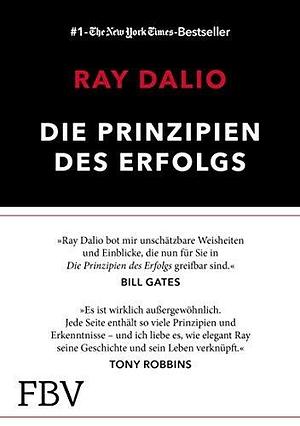 Die Prinzipien des Erfolgs: Bridgewater-Gründer Ray Dalios Principles mit dem Prinzip der stetigen Verbesserung by Ray Dalio, Ray Dalio