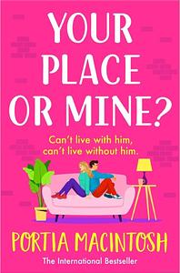 Your Place Or Mine? by Portia MacIntosh