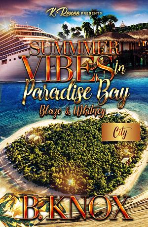 Summer Vibes In Paradise Bay: Blaze & Whitney by B. Knox, B. Knox