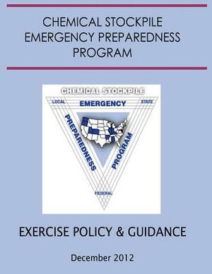 Exercise Policy and Guidance for the Chemical Stockpile Emergency Preparedness Program (December 2012) by Department Of Homeland Security, Federal Emergency Management Agency, United States Army