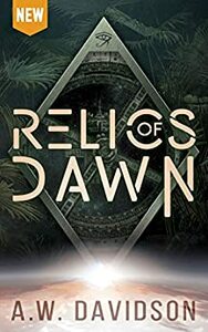 Relics of Dawn: A Story Carved in Time by A.W. Davidson