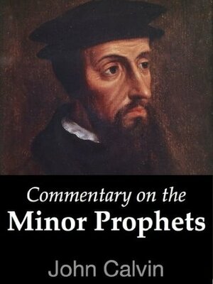 Commentary on the Minor Prophets by John Calvin