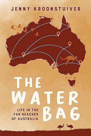 The Water Bag: Life in the far reaches of Australia by Jenny Kroonstuiver