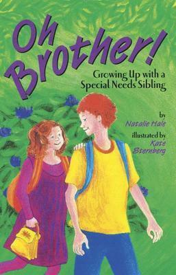 Oh Brother! Growing Up with a Special Needs Sibling by Natalie Hale