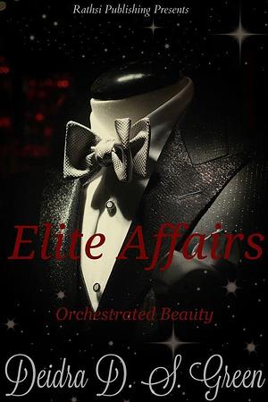 Elite Affairs: Orchestrated Beauty by Deidra D.S. Green, Deidra D.S. Green