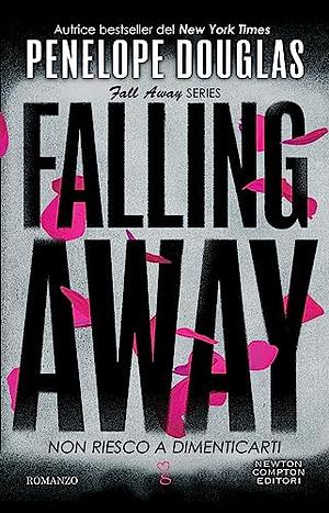 Non riesco a dimenticarti. Falling away. The Fall Away Series by Penelope Douglas