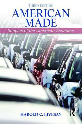 American Made: Shaping the American Economy by Harold Livesay