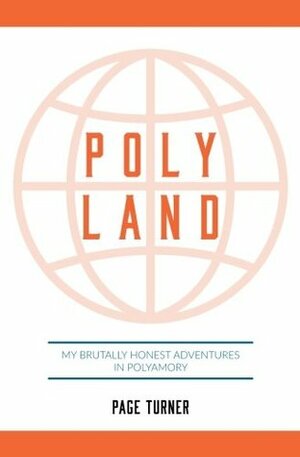 Poly Land: My Brutally Honest Adventures in Polyamory by Page Turner