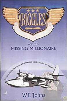 Biggles and the Missing MIllionaire by W.E. Johns