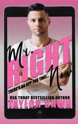 Mr. Right Now: There's an app for that... by Taylor Dawn